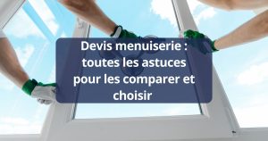 Devis menuiserie: toutes les astuces pour les comparer et choisir