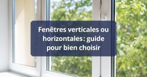 Fenêtres verticales ou horizontales guide pour bien choisir