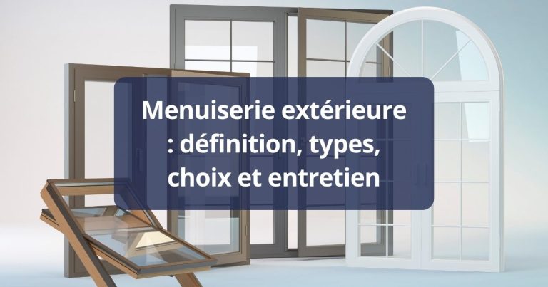 Menuiserie extérieure : définition, types, choix et entretien