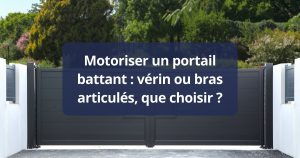 Motoriser un portail battant _ vérin ou bras articulés, que choisir