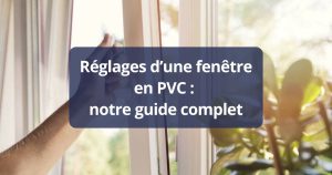 Reglages fenetre en PVC guide complet