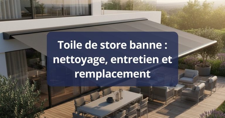 Toile de store banne : nettoyage, entretien et remplacement
