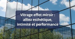 Vitrage effet miroir : alliez esthétique, intimité et performance complet
