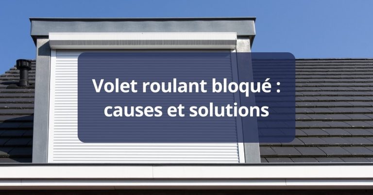 Volet roulant bloqué : causes et solutions