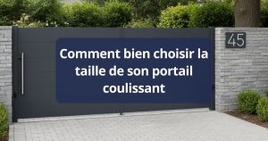 Comment bien choisir la taille de son portail coulissant