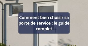 Comment bien choisir sa porte de service : le guide complet