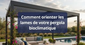 Comment orienter les lames de votre pergola bioclimatique