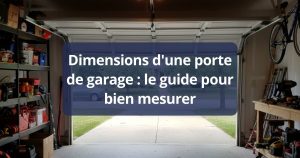 Dimensions d'une porte de garage : le guide pour bien mesurer