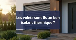 Les volets sont-ils un bon isolant thermique