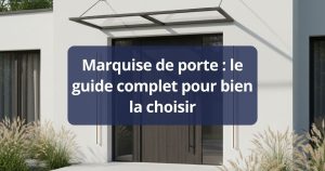 Marquise de porte : le guide complet pour bien la choisir