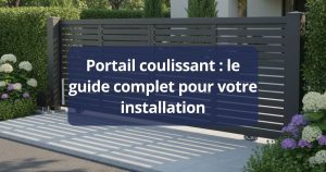 Portail coulissant : le guide complet pour votre installation