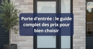 Porte d'entrée : le guide complet des prix pour bien choisir