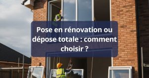 Pose en rénovation ou dépose totale : comment choisir ?