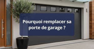 Pourquoi remplacer sa porte de garage ?