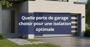 Quelle porte de garage choisir pour une isolation optimale
