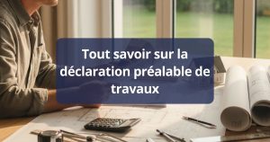 Tout savoir sur la déclaration préalable de travaux