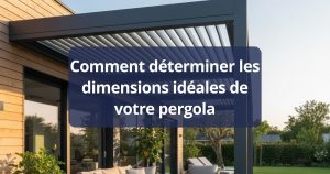 Comment déterminer les dimensions idéales de votre pergola