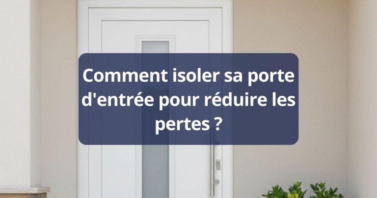Comment isoler sa porte d’entrée pour réduire les pertes