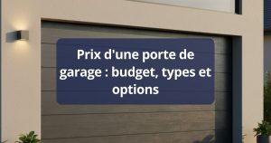 Prix d'une porte de garage : budget, types et options