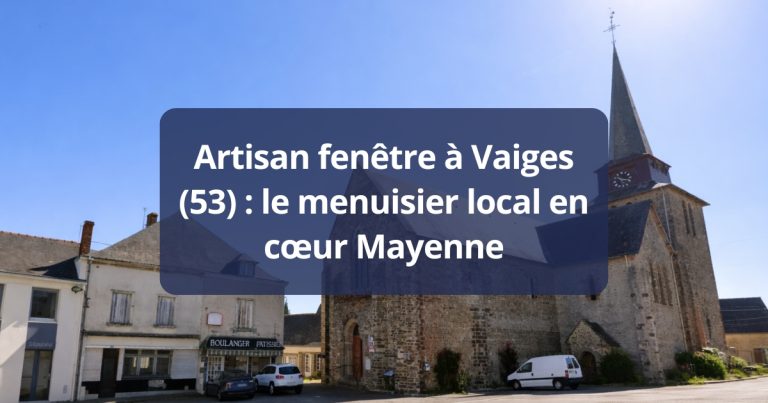 Artisan fenêtre a Vaiges 53 menuisier local Mayenne