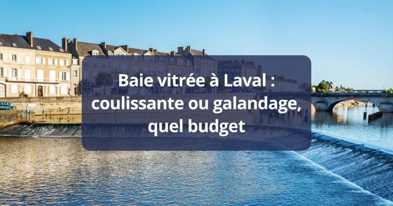 Baie vitrée Laval coulissante ou galandage, quel budget