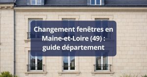 Changement fenêtres en Maine-et-Loire guide département
