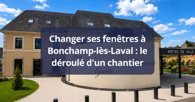 Changer ses fenêtres Bonchamp-lès-Laval le déroulé d’un chantier