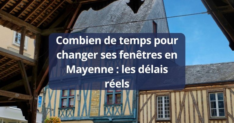 Combien de temps pour changer ses fenêtres en Mayenne les réels délais