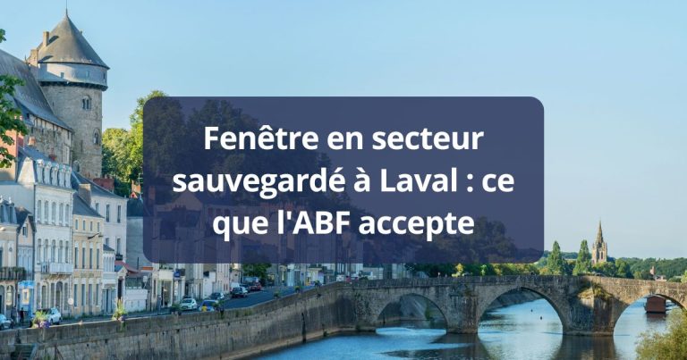 Fenêtre en secteur sauvegardé Laval ce que l’ABF accepte