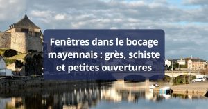 Fenêtres dans le bocage mayennais schiste et petites ouvertures