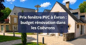 Prix fenêtre PVC Évron budget rénovation dans les Coëvrons