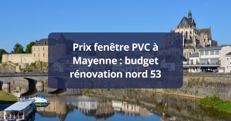 Prix fenêtre PVC Mayenne budget rénovation nord 53