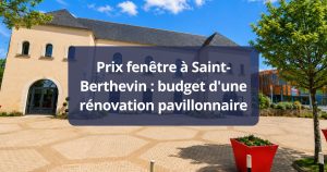 Prix fenêtre Saint-Berthevin budget d’une rénovation pavillonnaire