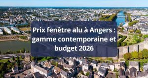 Prix fenêtre alu Angers gamme contemporaine et budget 2026