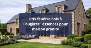 Prix fenêtre bois Fougères essences pour maison granite