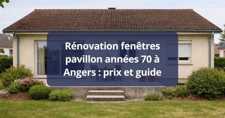 Rénovation fenêtres pavillon années 70 Angers prix et guide