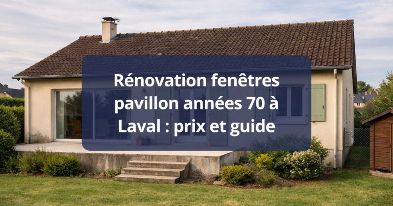 Rénovation fenêtres pavillon années 70 Laval prix et guide